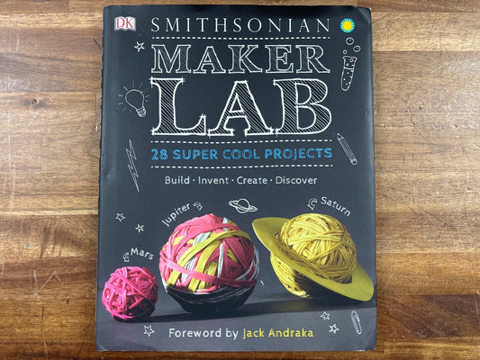 Smithsonian Maker Lab: 28 Super Cool Projects DK