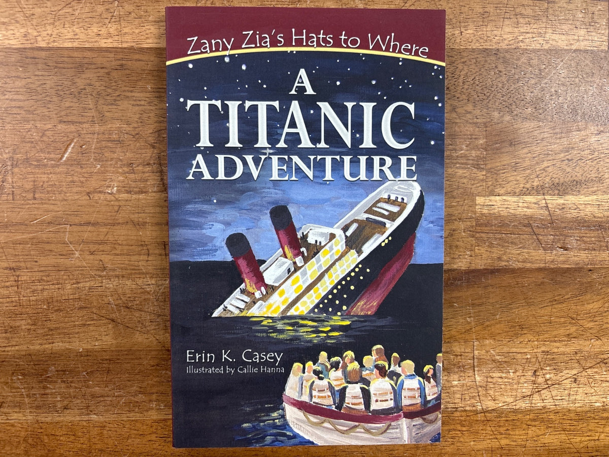 A Titanic Adventure - Zany Zia's Hats to Where by Erin K. Casey — front cover