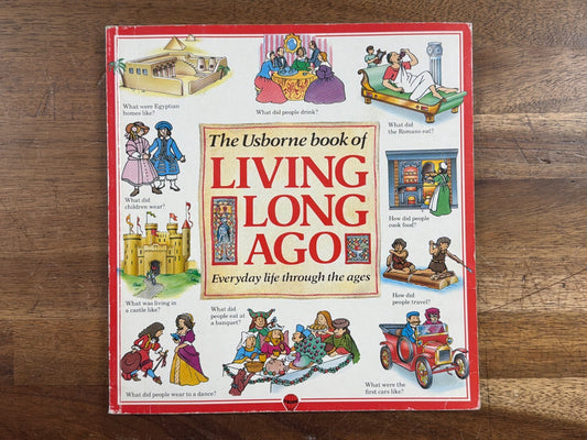 Usborne Book of Living Long Ago: Everyday Life Ages
