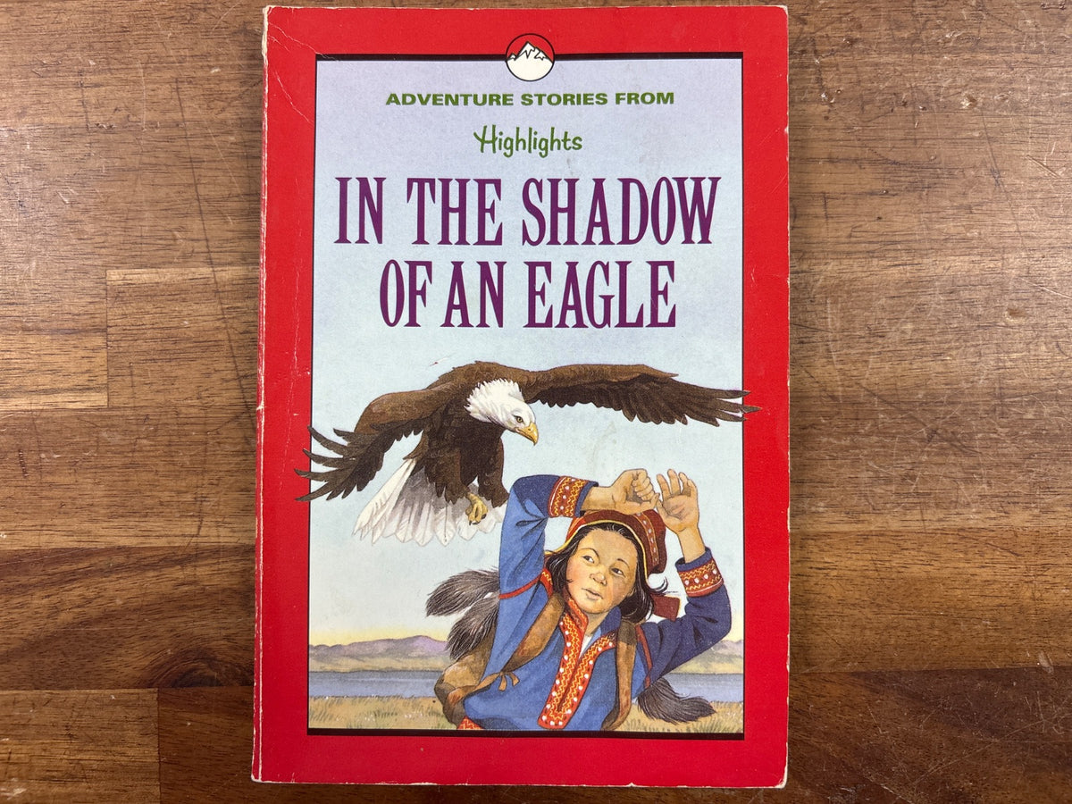 In the Shadow of an Eagle: Adventure Stories From Highlights