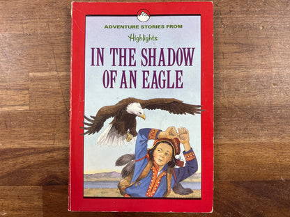 In the Shadow of an Eagle: Adventure Stories From Highlights