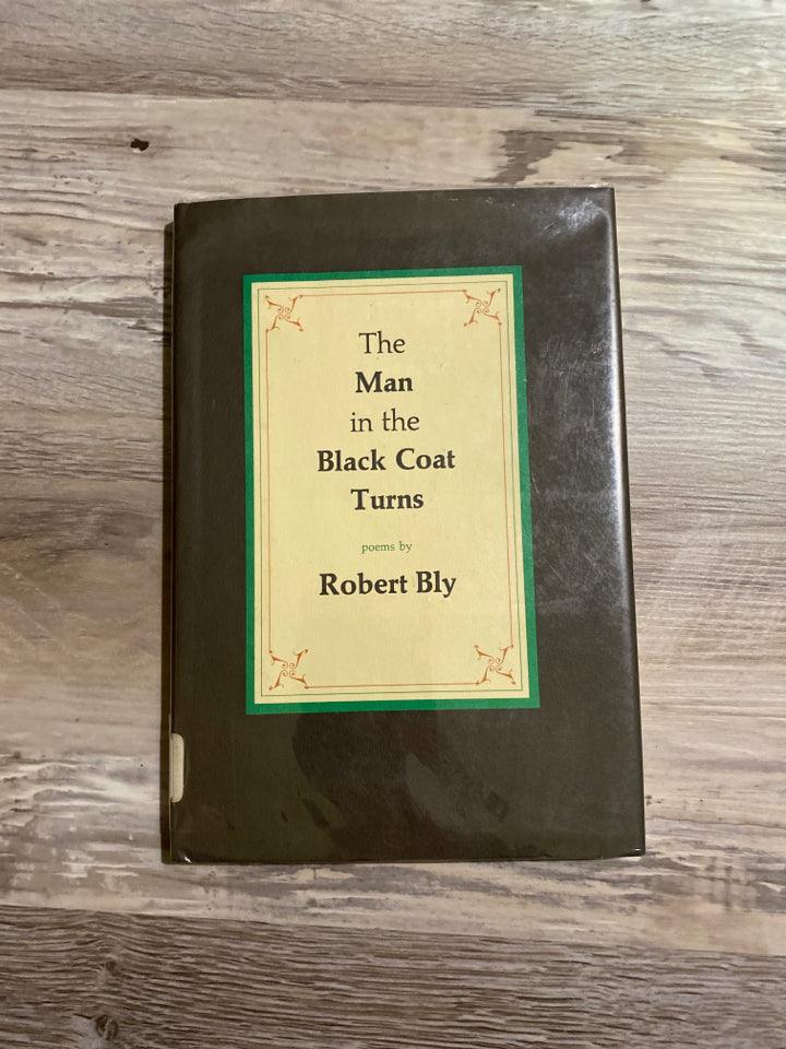 The Man in the Black Coat Turns by Rober Bly
