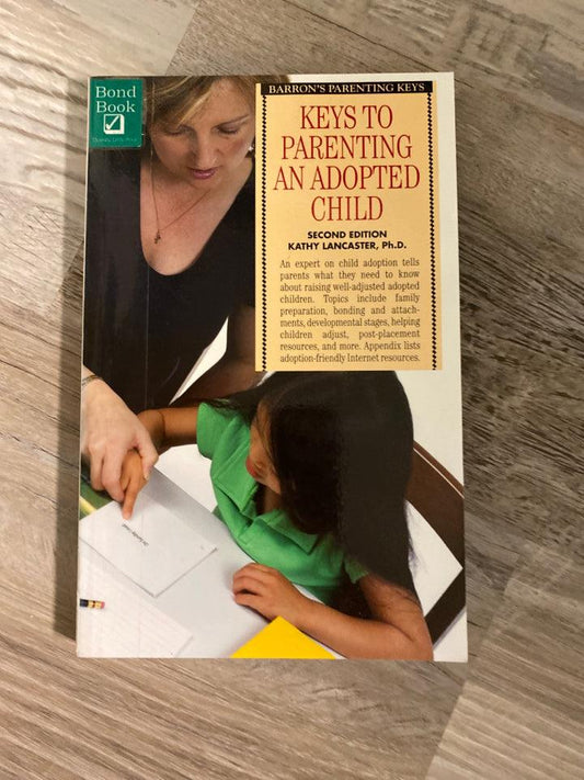 Keys to Parenting An Adopted Child by Kathy Lancaster