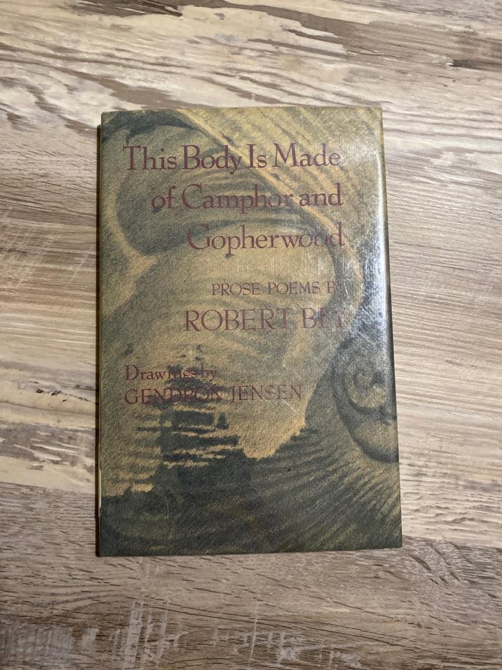 This Body Is Made of Camphor and Gopherwood by Robert Bly