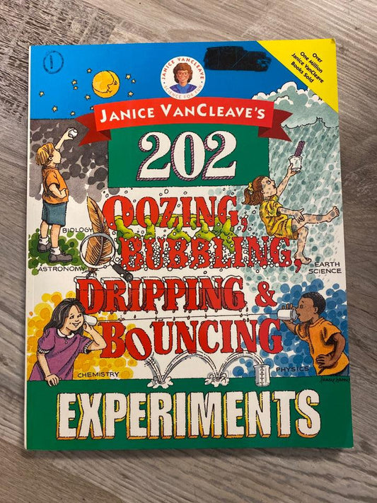 Janice VanCleave's 202 Oozing, Bubbling, Dripping & Bouncing Experiments