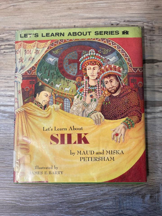 Let's Learn About Silk by Maud and Miska Petersham