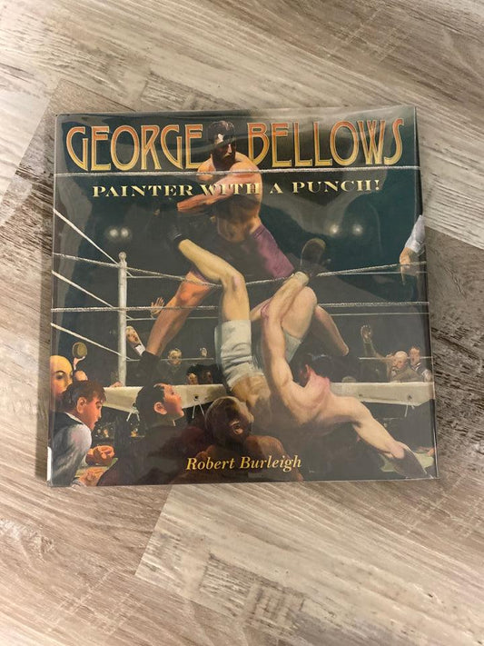 George Bellows: Painter With a Punch! by Robert Burleigh