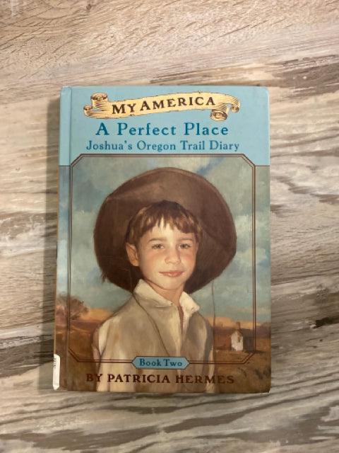 My America: A Perfect Place: Joshua's Oregon Trail Diary Book2