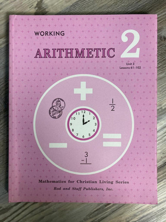 Rod and Staff Working Arithmetic 2 Unit 3, Lessons 61-102