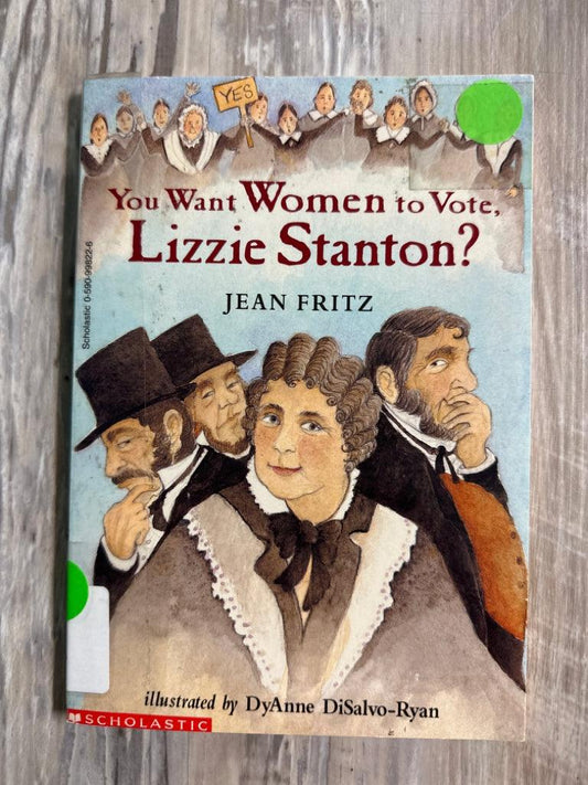 You Want Women to Vote, Lizzie Stanton? by Jean Fritz