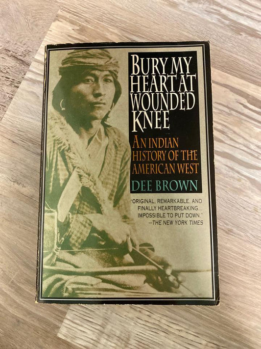Bury My Heart At Wounded Knee by Dee Brown