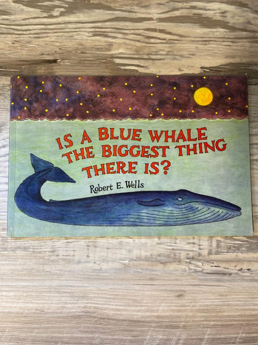 Is A Blue Whale the Biggest Thing There Is?  by Robert E. Wells